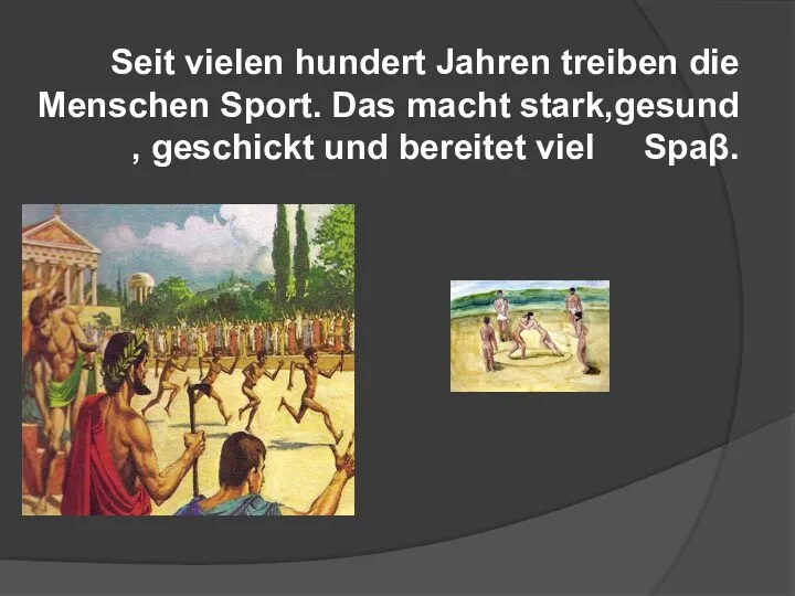 Seit vielen hundert Jahren treiben die Menschen Sport. Das macht