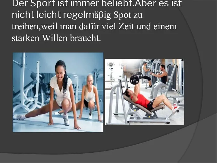 Der Sport ist immer beliebt.Aber es ist nicht leicht regelmäβig