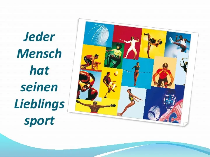 Jeder Mensch hat seinen Lieblings sport