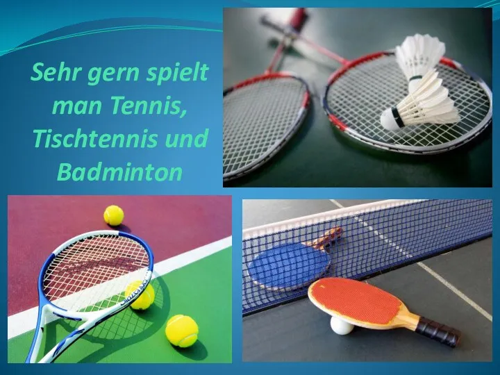 Sehr gern spielt man Tennis, Tischtennis und Badminton