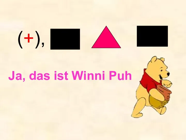 Ja, das ist Winni Puh (+),