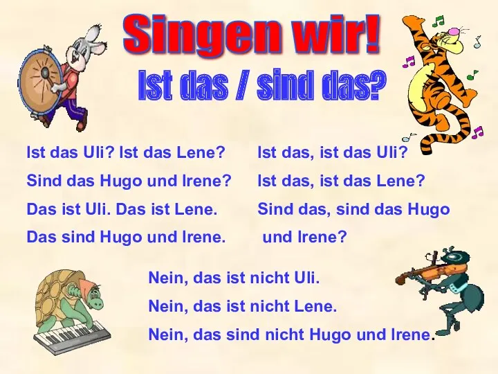 Singen wir! Ist das / sind das? Ist das Uli? Ist das Lene?