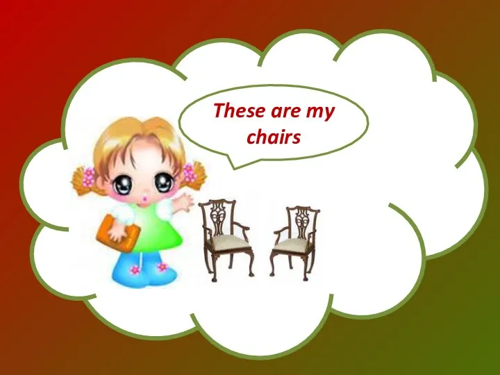 These are my chairs