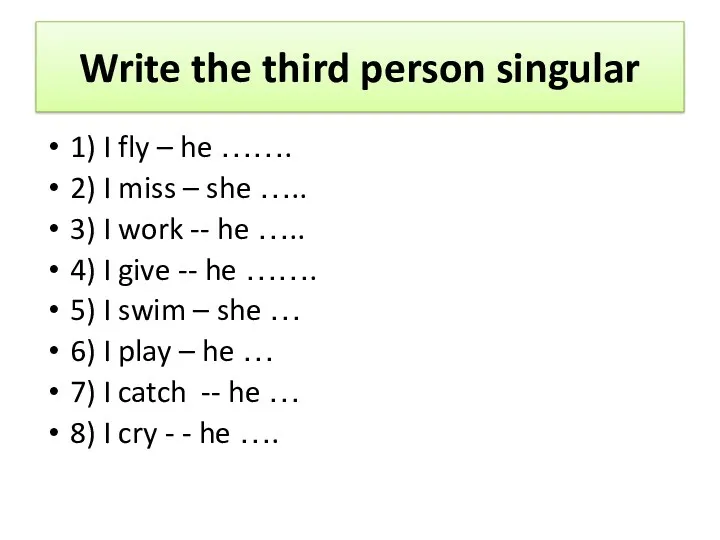 Write the third person singular 1) I fly – he