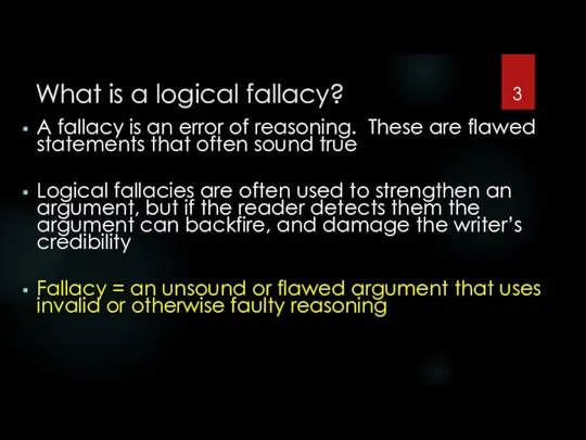 What is a logical fallacy? A fallacy is an error