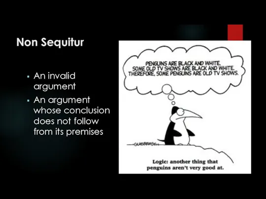 Non Sequitur An invalid argument An argument whose conclusion does not follow from its premises