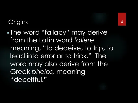 Origins The word “fallacy” may derive from the Latin word