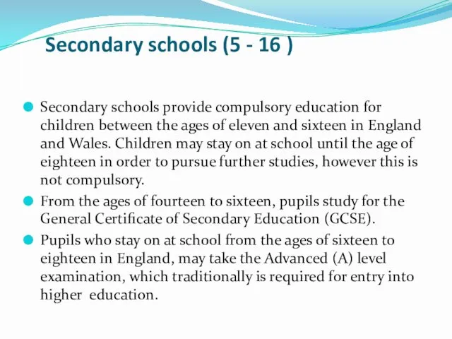 Secondary schools (5 - 16 ) Secondary schools provide compulsory