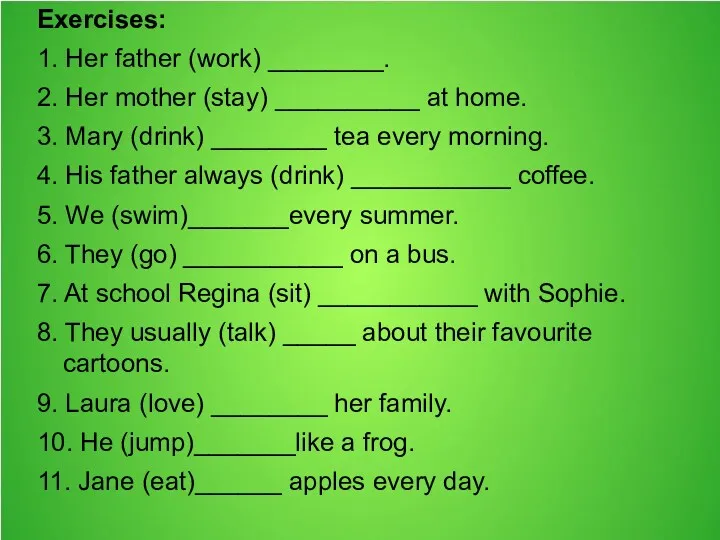 Exercises: 1. Her father (work) ________. 2. Her mother (stay)