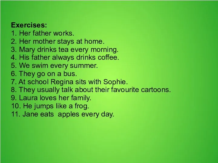 Exercises: 1. Her father works. 2. Her mother stays at