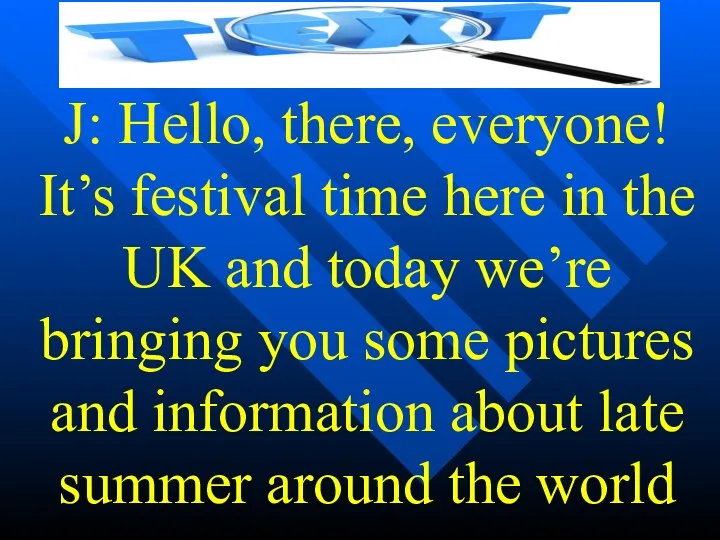 J: Hello, there, everyone! It’s festival time here in the