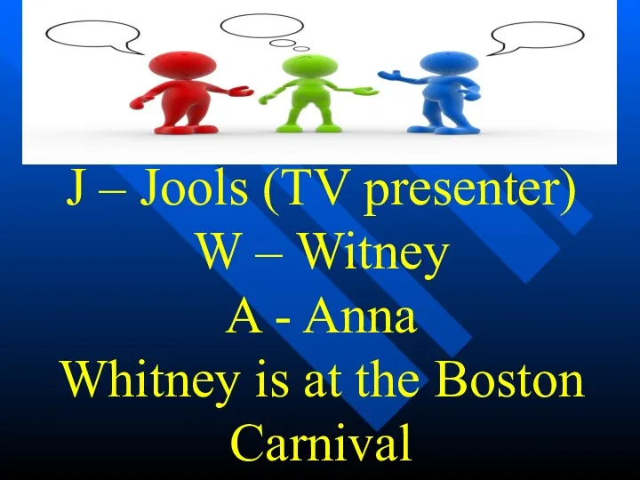 J – Jools (TV presenter) W – Witney A -