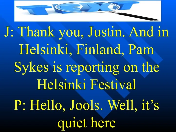 J: Thank you, Justin. And in Helsinki, Finland, Pam Sykes