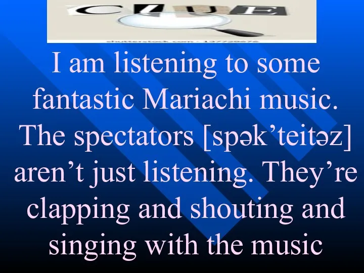 I am listening to some fantastic Mariachi music. The spectators