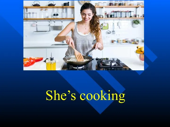 She’s cooking