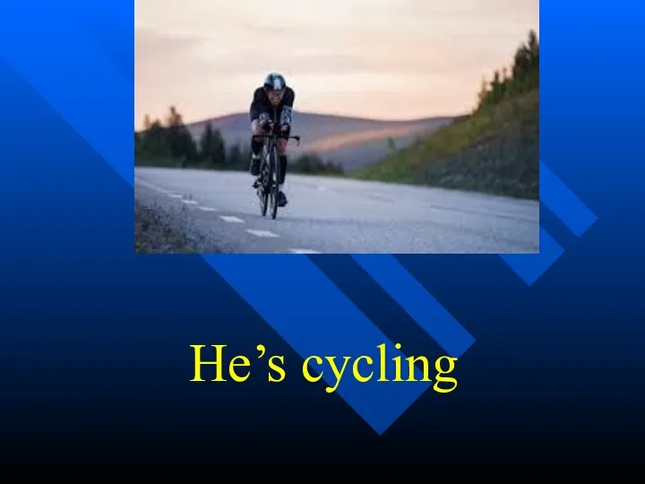 He’s cycling