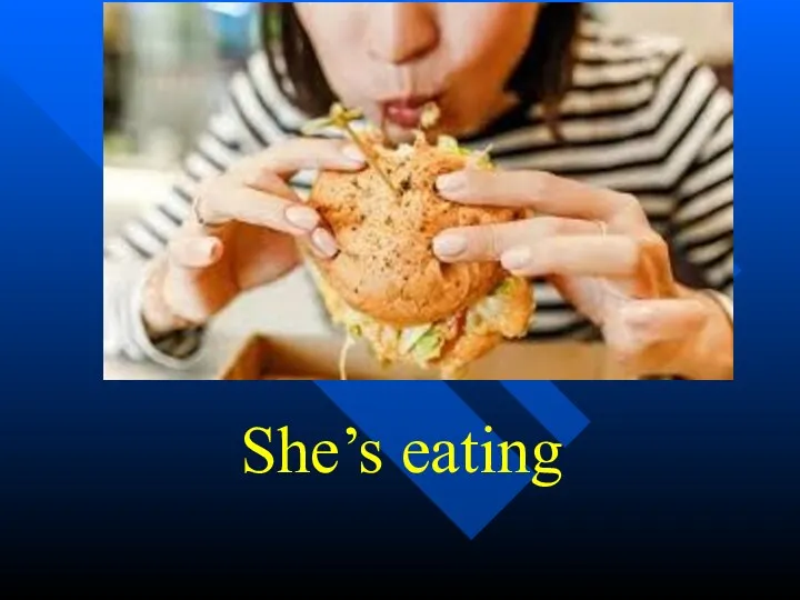 She’s eating