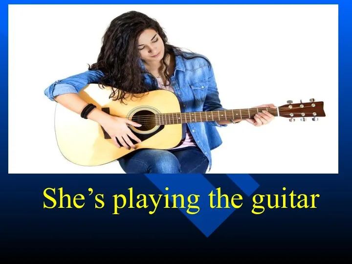 She’s playing the guitar