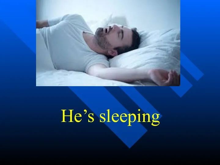 He’s sleeping