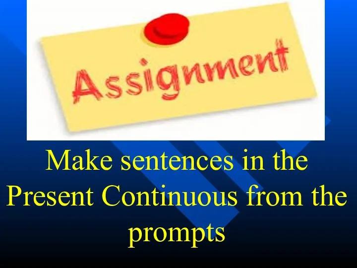 Make sentences in the Present Continuous from the prompts