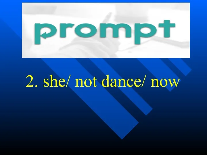 2. she/ not dance/ now