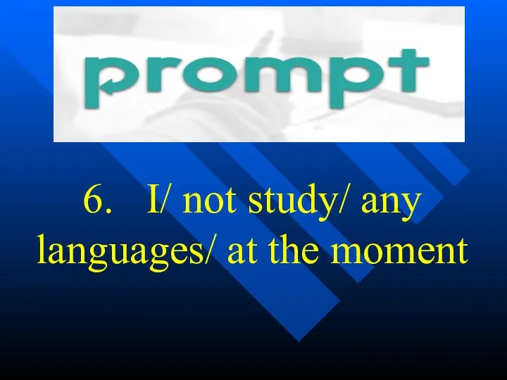 6. I/ not study/ any languages/ at the moment