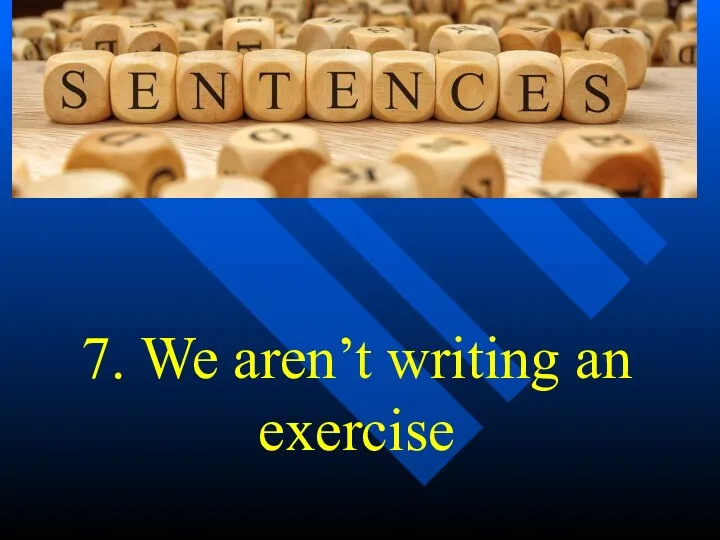 7. We aren’t writing an exercise