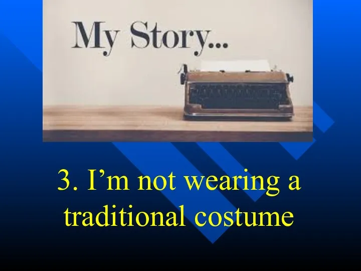 3. I’m not wearing a traditional costume