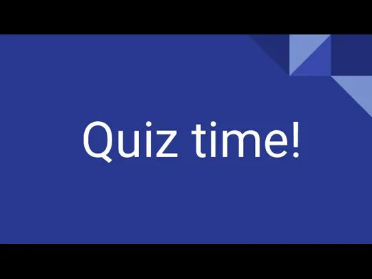 Quiz time!