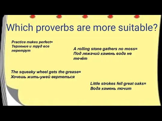 Which proverbs are more suitable? A rolling stone gathers no