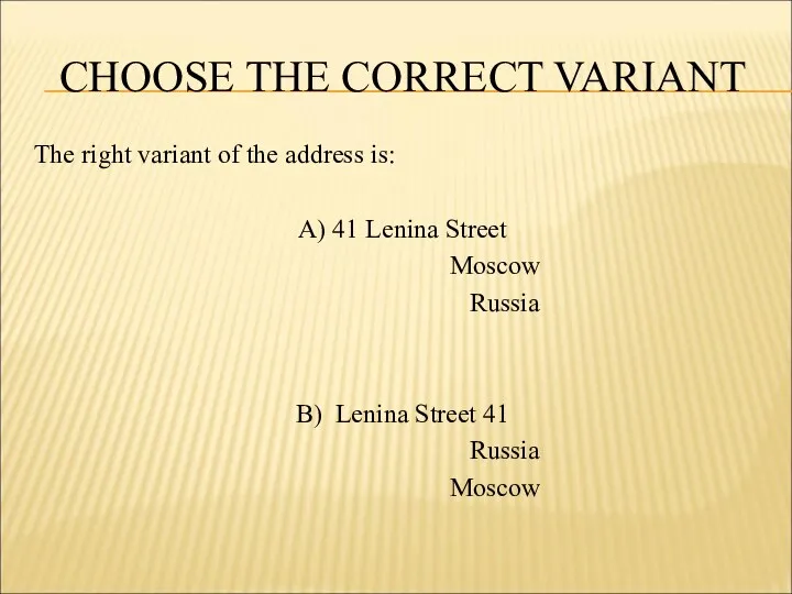 CHOOSE THE CORRECT VARIANT The right variant of the address