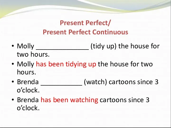 Present Perfect/ Present Perfect Continuous Molly ______________ (tidy up) the house for two