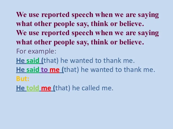 We use reported speech when we are saying what other