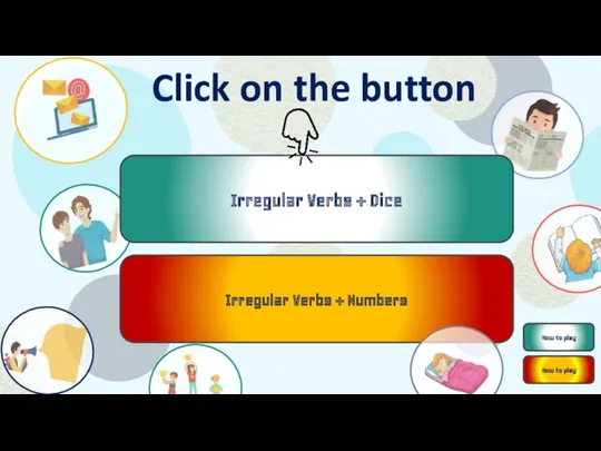 Irregular Verbs + Dice Irregular Verbs + Numbers Click on