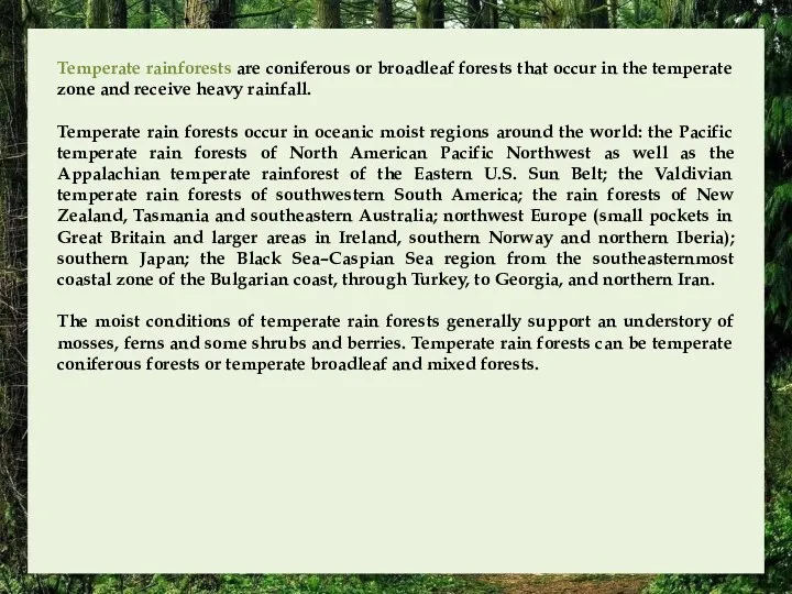 Temperate rainforests are coniferous or broadleaf forests that occur in