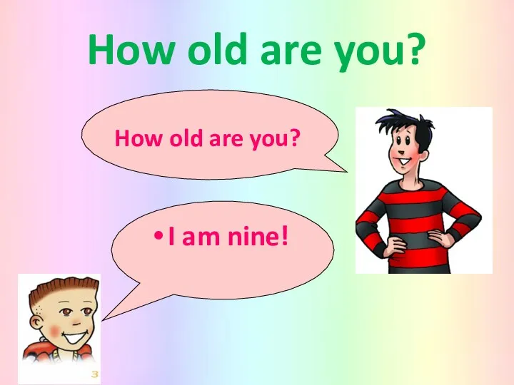 How old are you? How old are you? I am nine!
