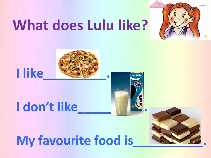 I like_________. I don’t like_________ . My favourite food is__________. What does Lulu like?