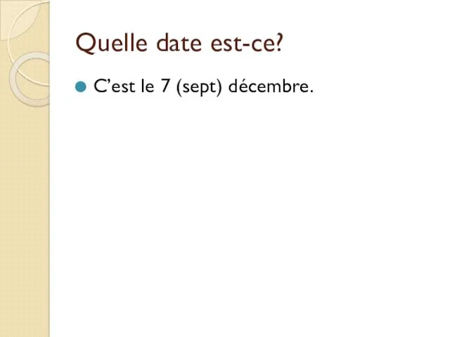 Quelle date est-ce? C’est le 7 (sept) décembre.