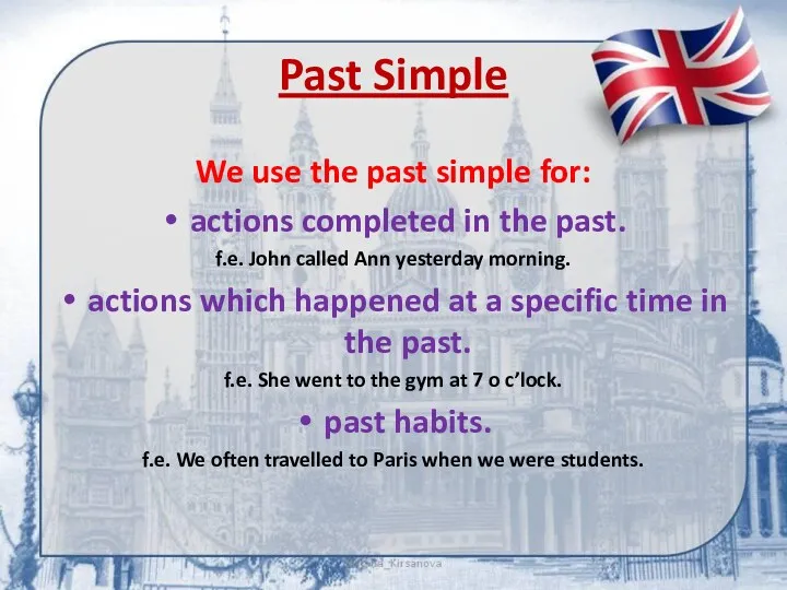Past Simple We use the past simple for: actions completed