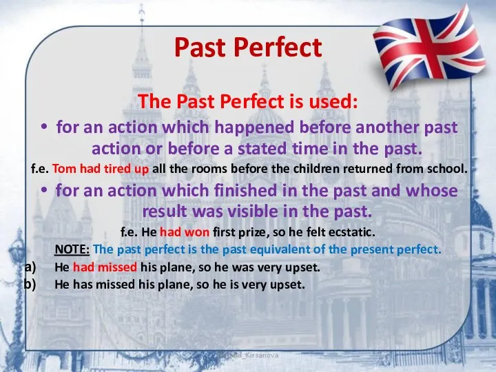 Past Perfect The Past Perfect is used: for an action