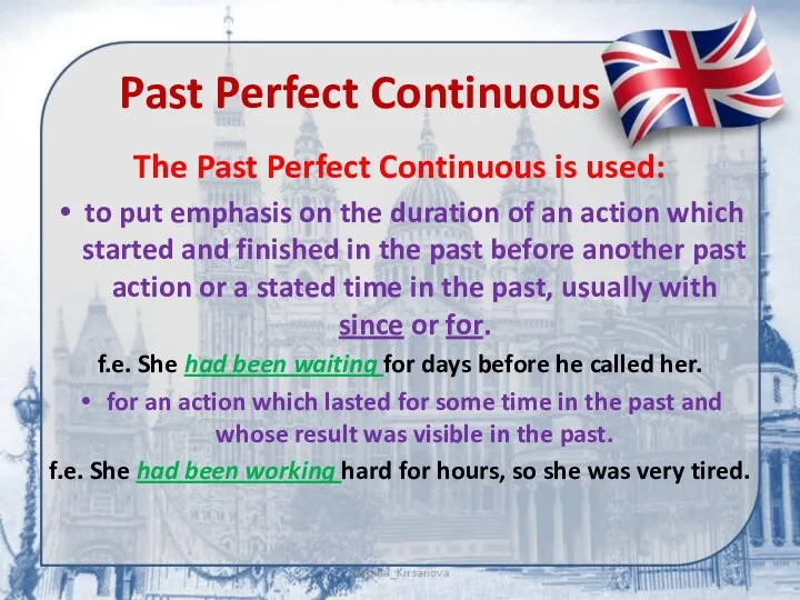 Past Perfect Continuous The Past Perfect Continuous is used: to