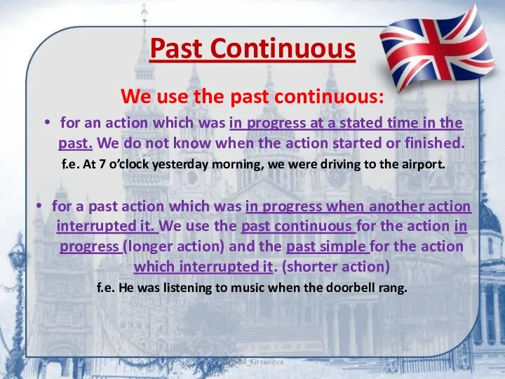 Past Continuous We use the past continuous: for an action