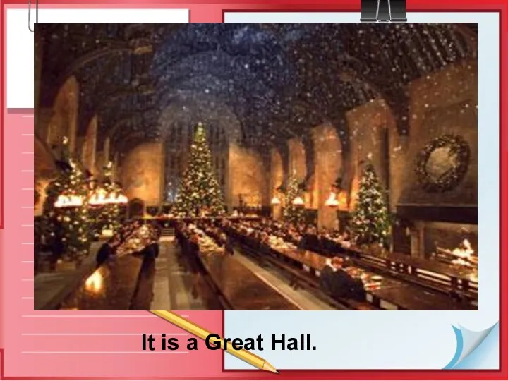 It is a Great Hall.