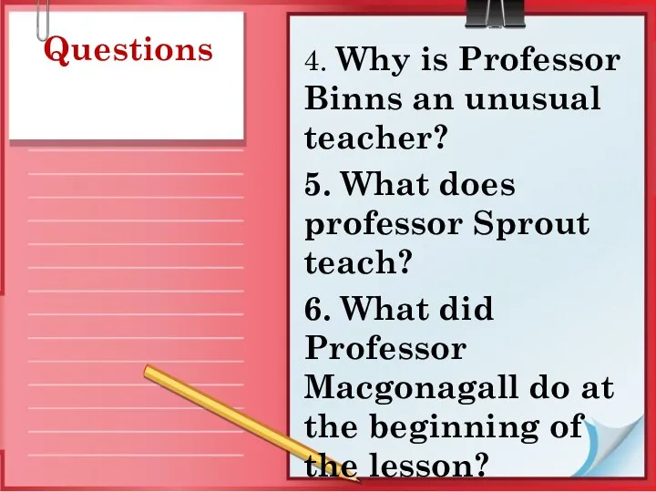 Questions 4. Why is Professor Binns an unusual teacher? 5.