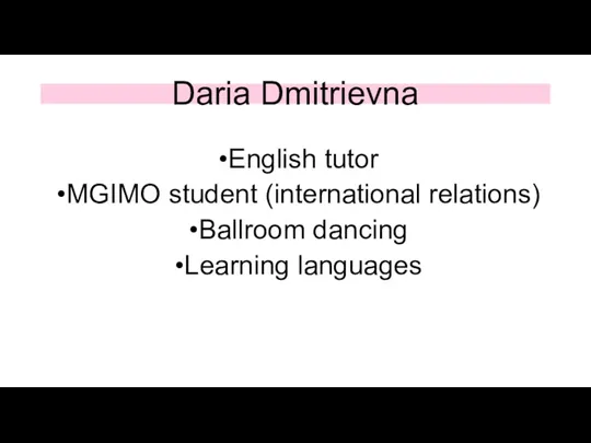 Daria Dmitrievna English tutor MGIMO student (international relations) Ballroom dancing Learning languages