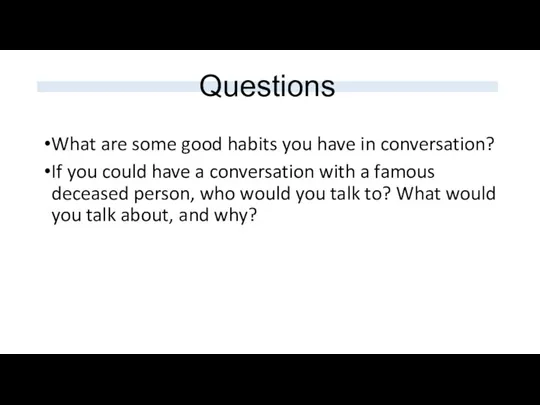 Questions What are some good habits you have in conversation?