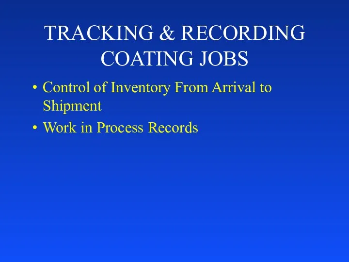 TRACKING & RECORDING COATING JOBS Control of Inventory From Arrival to Shipment Work in Process Records