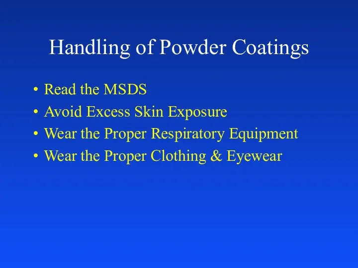 Handling of Powder Coatings Read the MSDS Avoid Excess Skin Exposure Wear the