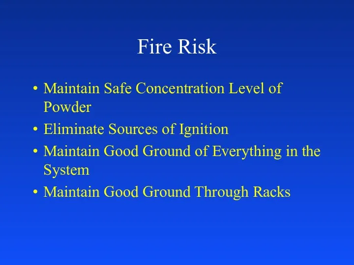 Fire Risk Maintain Safe Concentration Level of Powder Eliminate Sources of Ignition Maintain