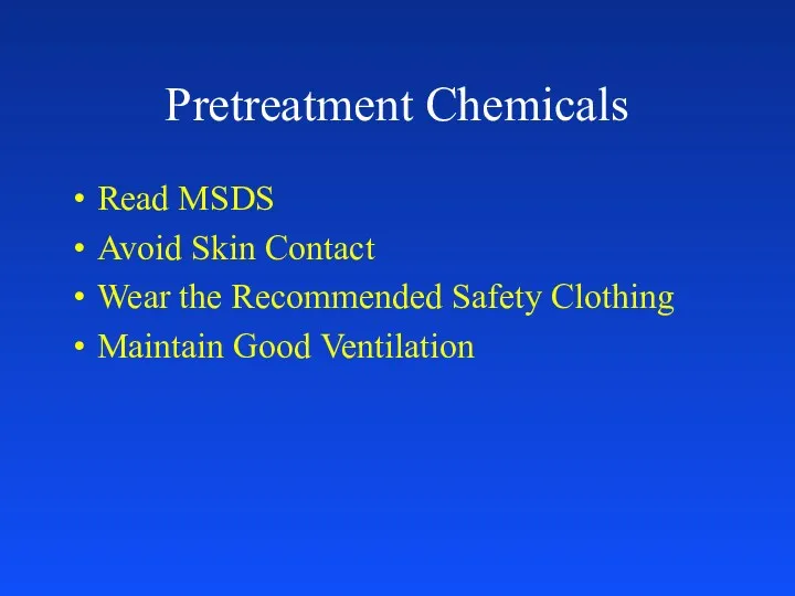 Pretreatment Chemicals Read MSDS Avoid Skin Contact Wear the Recommended Safety Clothing Maintain Good Ventilation